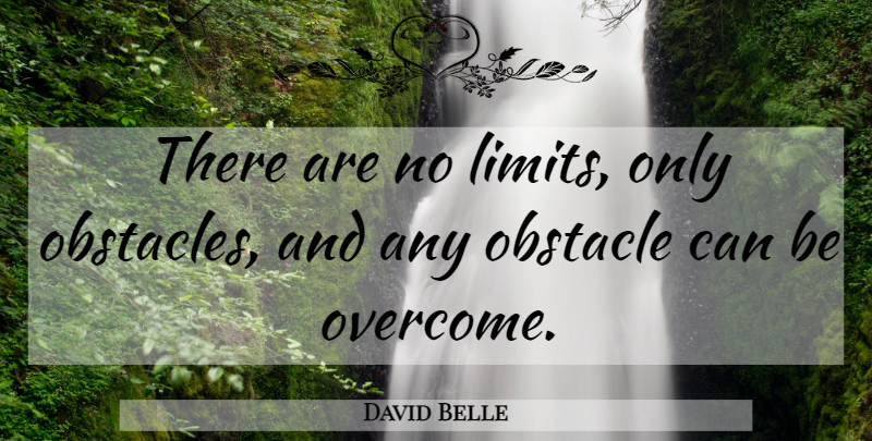 David Belle Quote About Overcoming, Limits, Obstacles: There Are No Limits Only...