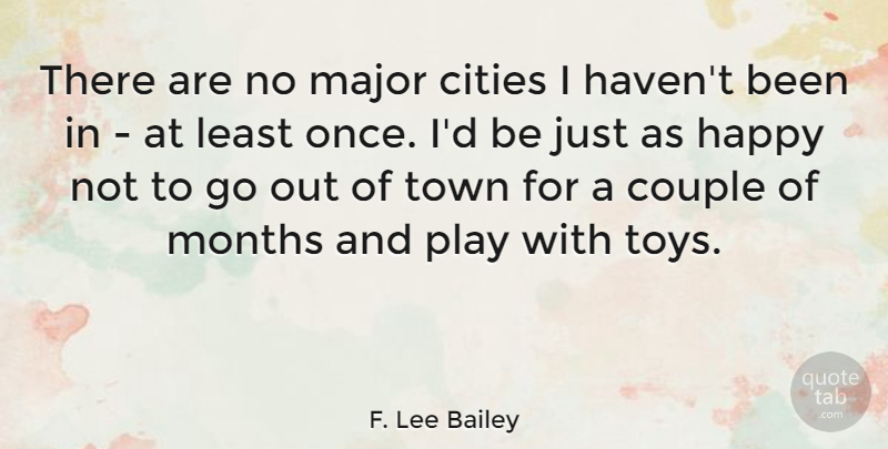 F. Lee Bailey Quote About Cities, Major, Months, Town: There Are No Major Cities...