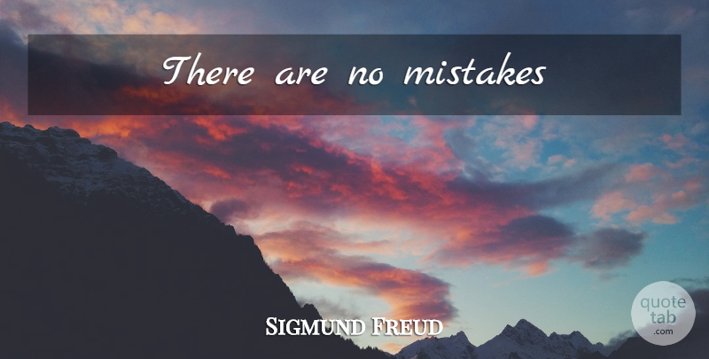 Sigmund Freud Quote About Mistake: There Are No Mistakes...