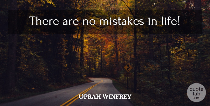Oprah Winfrey Quote About Mistake, Life Mistakes: There Are No Mistakes In...