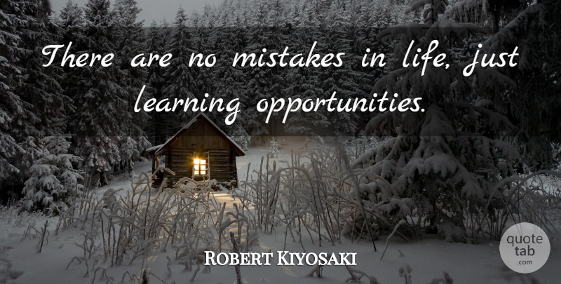 Robert Kiyosaki Quote About Mistake, Inspiration, Opportunity: There Are No Mistakes In...
