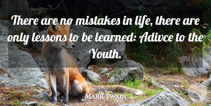 Mark Twain Quote About Advice, Lessons, Mistakes: There Are No Mistakes In...