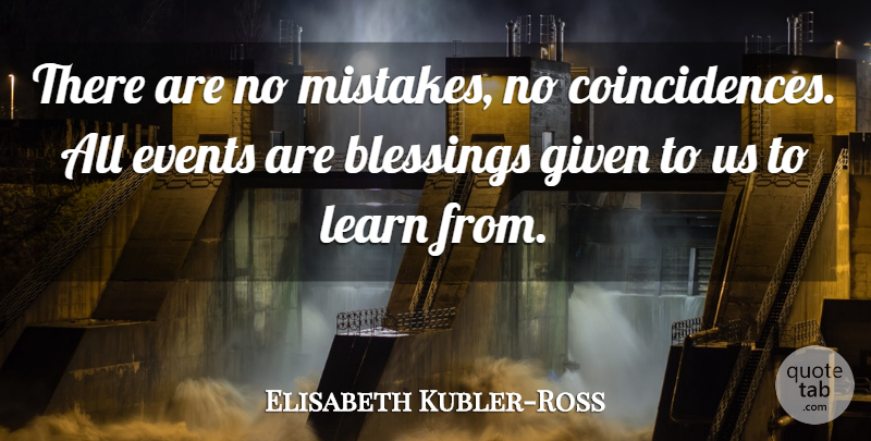Elisabeth Kubler-Ross Quote About Life, Thank You, Spiritual: There Are No Mistakes No...