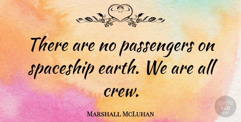 Marshall McLuhan Quote About Motivational, Nature, Animal: There Are No Passengers On...