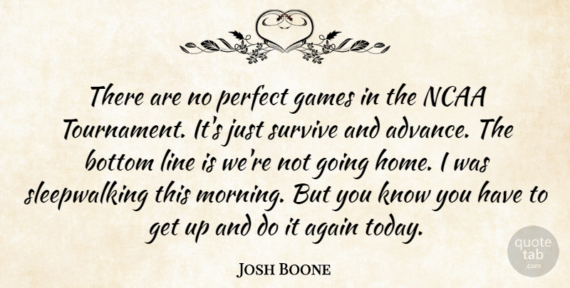 Josh Boone Quote About Again, Bottom, Games, Line, Ncaa: There Are No Perfect Games...