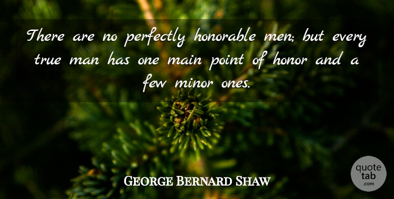 George Bernard Shaw Quote About Men, Honorable Man, Very True: There Are No Perfectly Honorable...