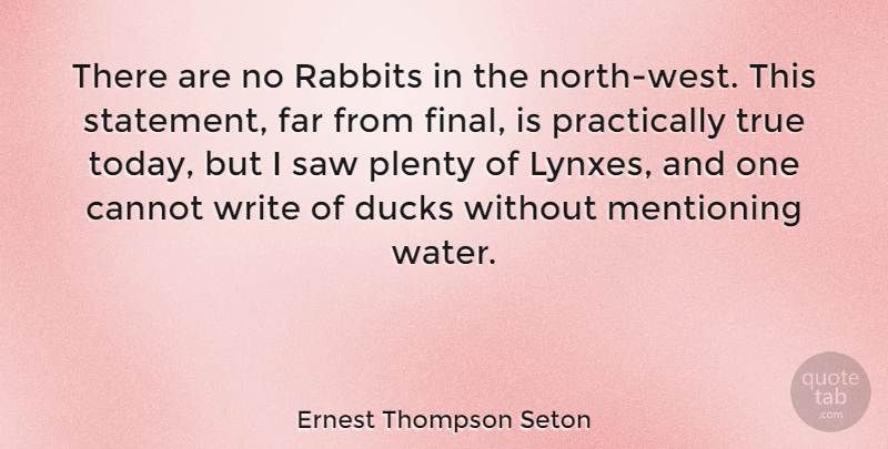 Ernest Thompson Seton Quote About Cannot, Ducks, Far, Plenty, Rabbits: There Are No Rabbits In...