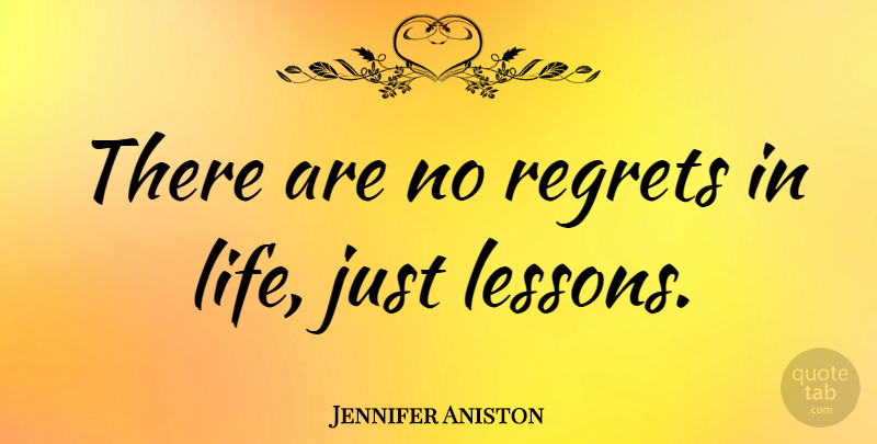 Jennifer Aniston Quote About Inspirational, Life And Love, Regret: There Are No Regrets In...