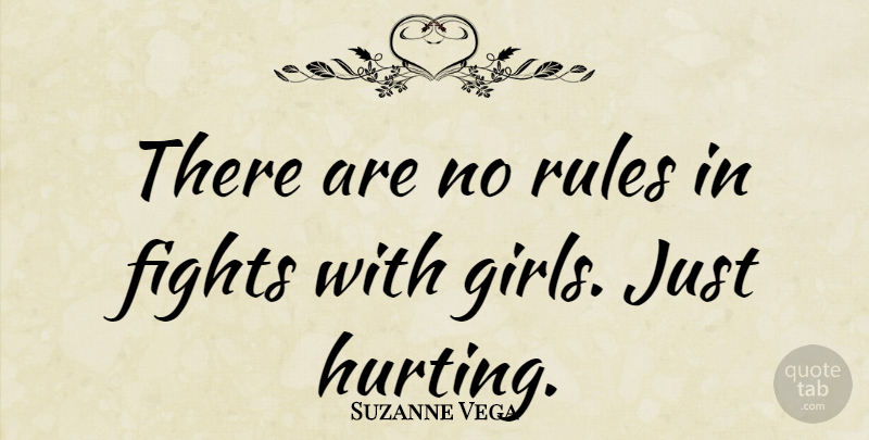 Suzanne Vega Quote About Girl, Hurt, Fighting: There Are No Rules In...