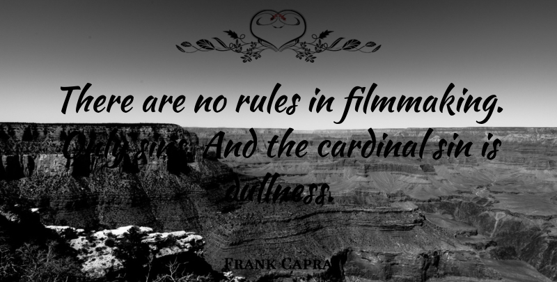 Frank Capra Quote About Sin, Cardinals, Filmmaking: There Are No Rules In...