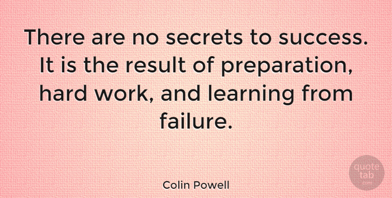 Colin Powell Quote About Inspirational, Life, Motivational: There Are No Secrets To...