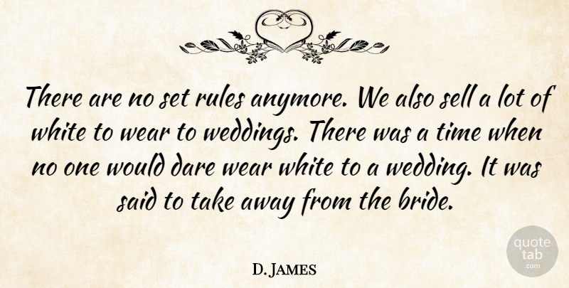 D. James Quote About Dare, Rules, Sell, Time, Wear: There Are No Set Rules...