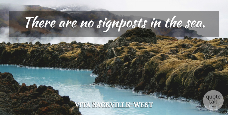 Vita Sackville-West Quote About Sea, Choices, Signposts: There Are No Signposts In...
