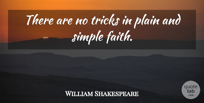 William Shakespeare Quote About Life, Faith, Simple: There Are No Tricks In...