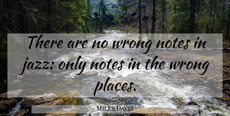 Miles Davis Quote About Jazz, Notes: There Are No Wrong Notes...