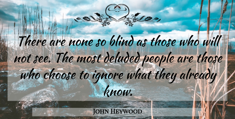 John Heywood Quote About People, Blind, Knows: There Are None So Blind...