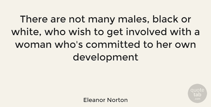 Eleanor Norton Quote About Black, Committed, Involved, Men And Women, Wish: There Are Not Many Males...