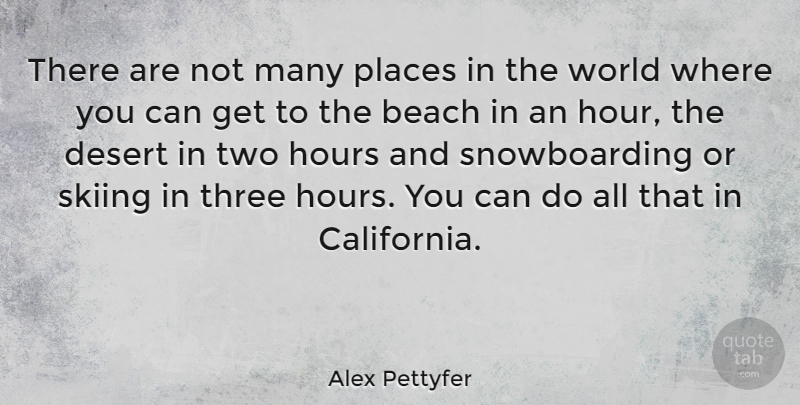 Alex Pettyfer Quote About Hours, Places, Three: There Are Not Many Places...