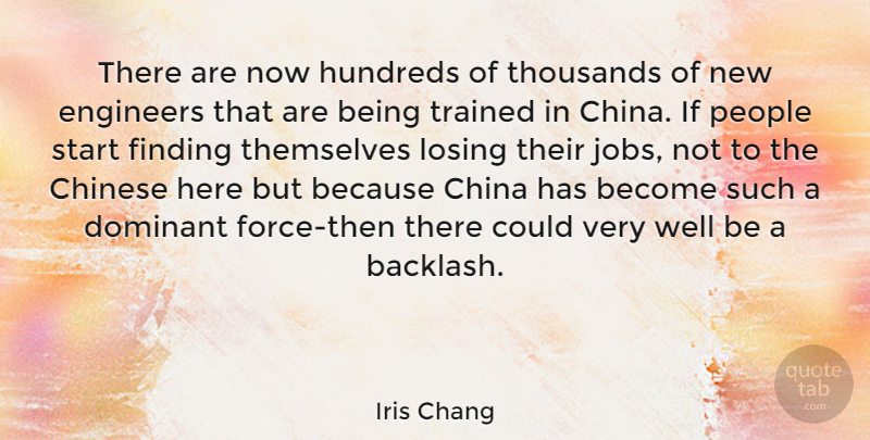 Iris Chang Quote About China, Chinese, Dominant, Engineers, Finding: There Are Now Hundreds Of...