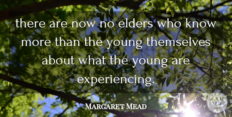 Margaret Mead Quote About Generations, Young, Knows: There Are Now No Elders...