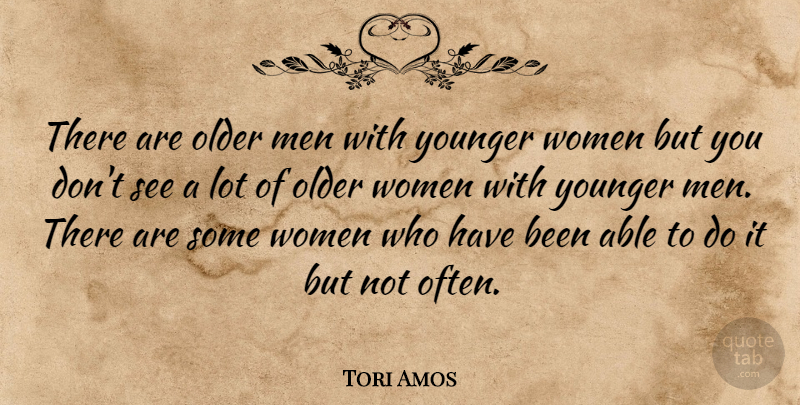 Tori Amos Quote About Men, Able, Older Man: There Are Older Men With...