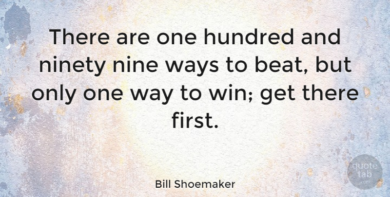 Bill Shoemaker Quote About American Athlete, Hundred, Nine, Ninety, Ways: There Are One Hundred And...