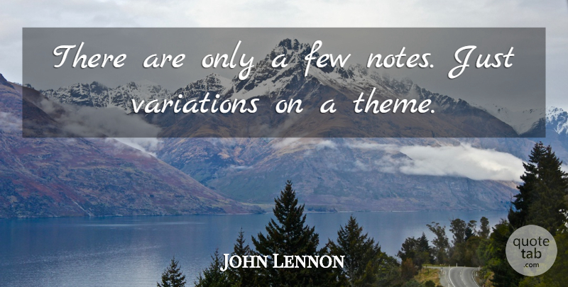John Lennon Quote About Music, Variation, Theme: There Are Only A Few...