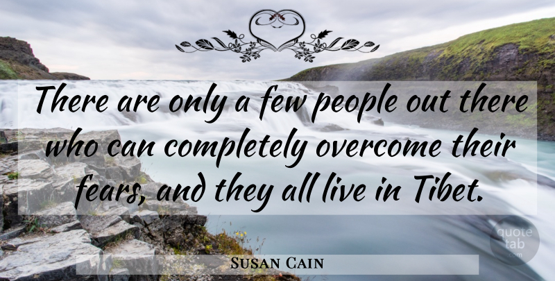 Susan Cain Quote About People, Overcoming, Tibet: There Are Only A Few...