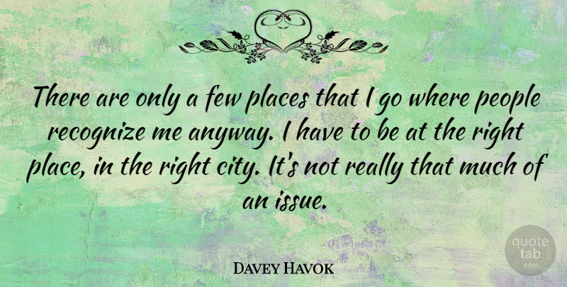 Davey Havok Quote About Cities, Issues, People: There Are Only A Few...