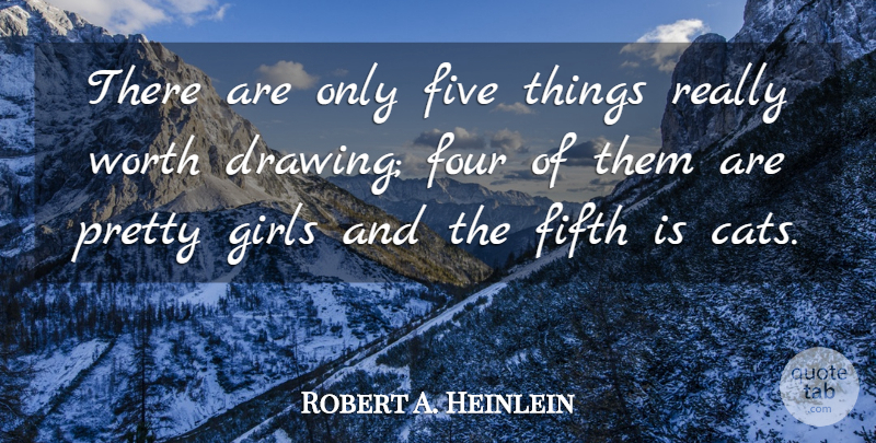 Robert A. Heinlein Quote About Girl, Cat, Drawing: There Are Only Five Things...