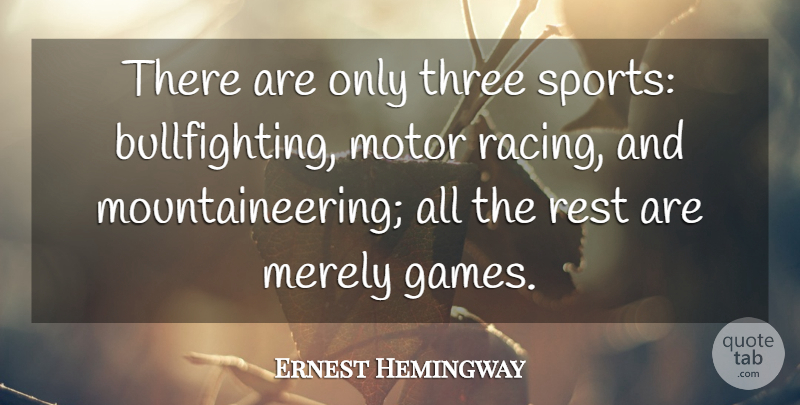 Ernest Hemingway Quote About Sports, Games, Motor Racing: There Are Only Three Sports...