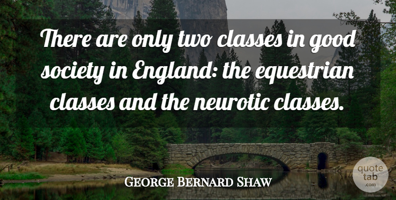 George Bernard Shaw Quote About Horse, Class, Two: There Are Only Two Classes...