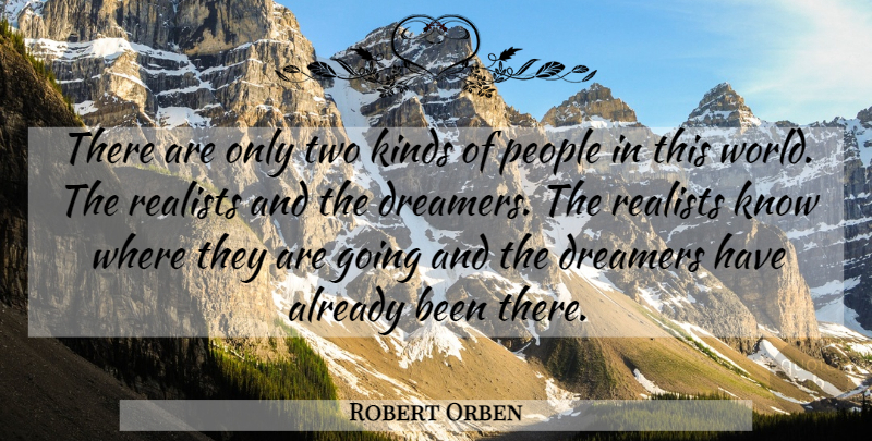 Robert Orben Quote About Two, People, Dreamer: There Are Only Two Kinds...