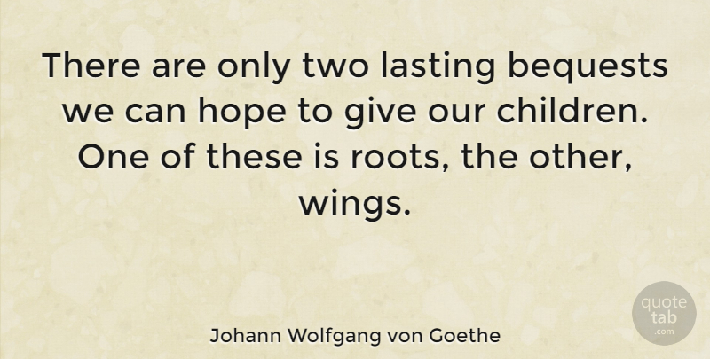 Johann Wolfgang von Goethe Quote About Family, Inspiring, Children: There Are Only Two Lasting...