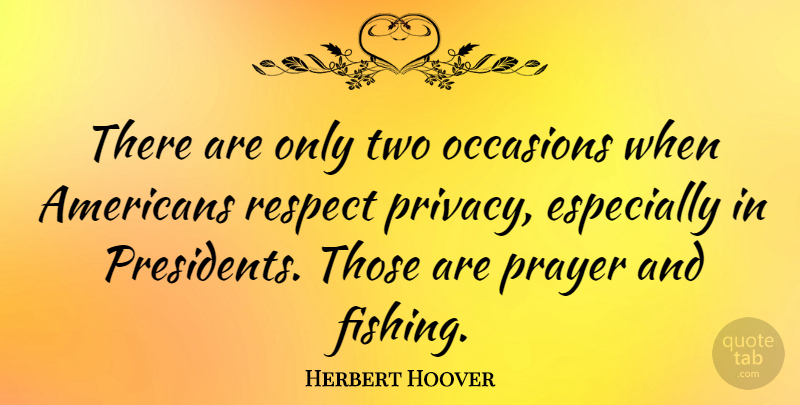 Herbert Hoover Quote About Prayer, Fishing, Two: There Are Only Two Occasions...