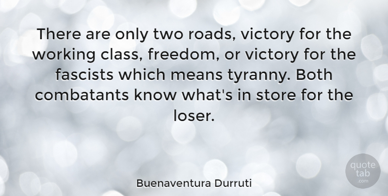 Buenaventura Durruti Quote About Mean, Class, Two: There Are Only Two Roads...