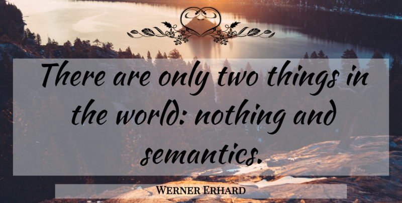 Werner Erhard Quote About Two, World, Two Things: There Are Only Two Things...