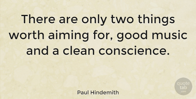 Paul Hindemith Quote About Music, Two, Cleaning: There Are Only Two Things...