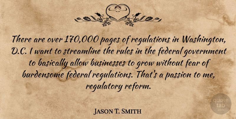 Jason T. Smith Quote About Allow, Basically, Businesses, Fear, Federal: There Are Over 170 000...