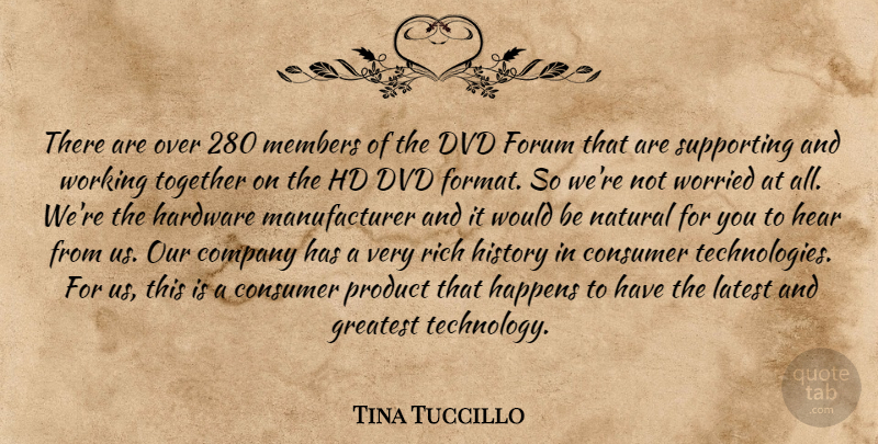 Tina Tuccillo Quote About Company, Consumer, Dvd, Forum, Greatest: There Are Over 280 Members...