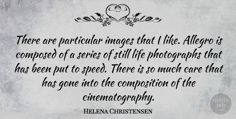 Helena Christensen Quote About Gone, Care, Speed: There Are Particular Images That...