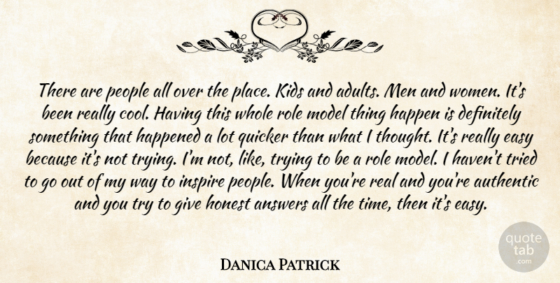 Danica Patrick Quote About Answers, Authentic, Definitely, Easy, Happen: There Are People All Over...