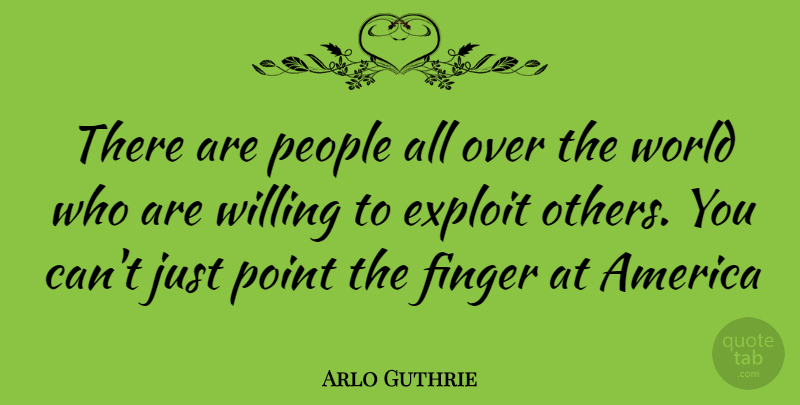 Arlo Guthrie Quote About America, People, World: There Are People All Over...