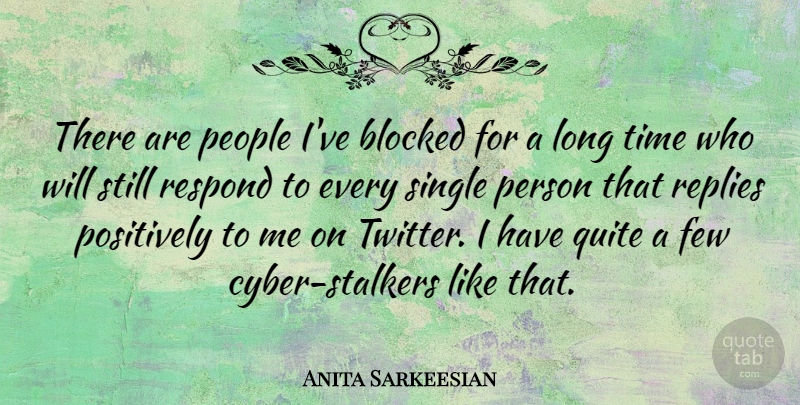 Anita Sarkeesian Quote About Blocked, Few, People, Positively, Quite: There Are People Ive Blocked...