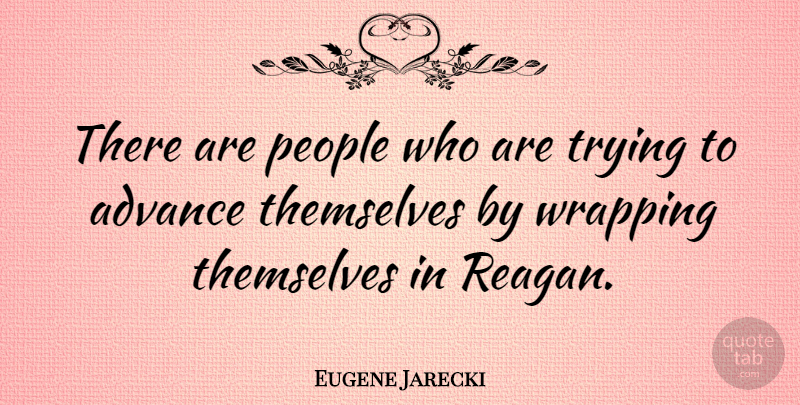 Eugene Jarecki Quote About People, Trying, Wrapping: There Are People Who Are...