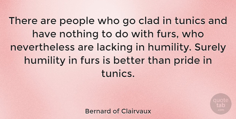 Bernard of Clairvaux Quote About Furs, Lacking, People, Surely: There Are People Who Go...