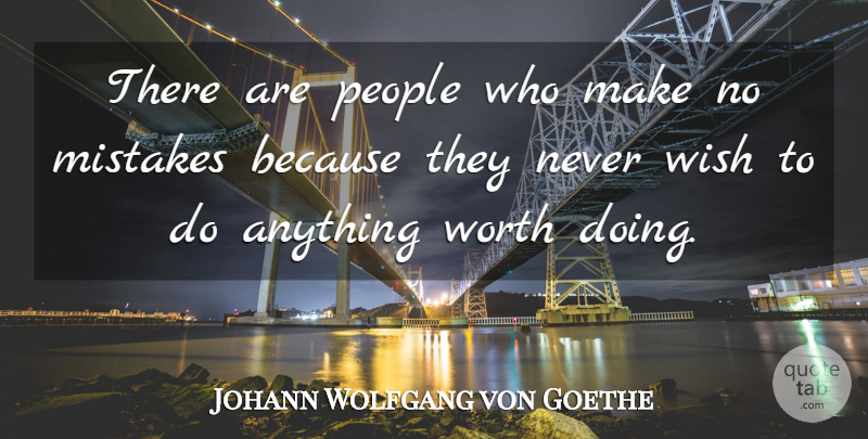Johann Wolfgang von Goethe Quote About Mistake, People, Wish: There Are People Who Make...