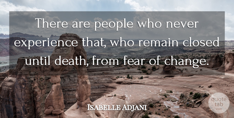Isabelle Adjani Quote About People, Fear Of Change: There Are People Who Never...