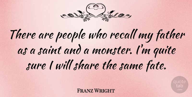 Franz Wright Quote About People, Quite, Recall, Saint, Share: There Are People Who Recall...
