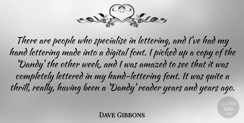 Dave Gibbons Quote About Amazed, Copy, People, Picked, Quite: There Are People Who Specialise...